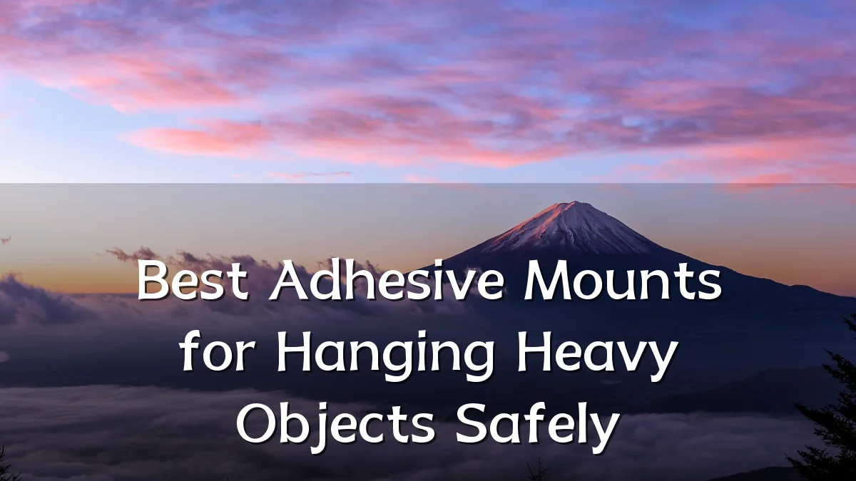 Best Adhesive Mounts for Hanging Heavy Objects Safely