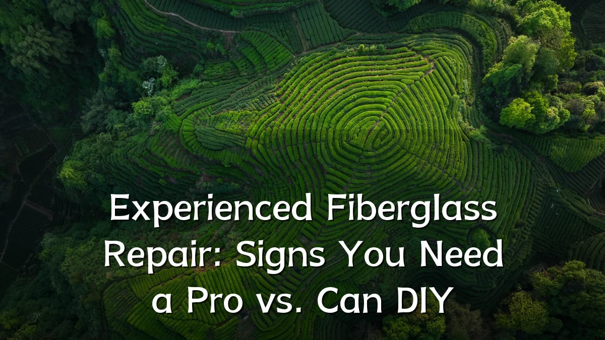 Experienced Fiberglass Repair: Signs You Need a Pro vs. Can DIY