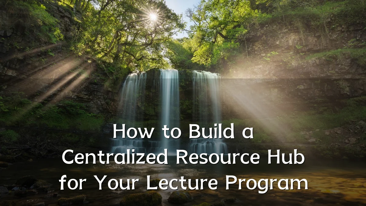 How to Build a Centralized Resource Hub for Your Lecture Program
