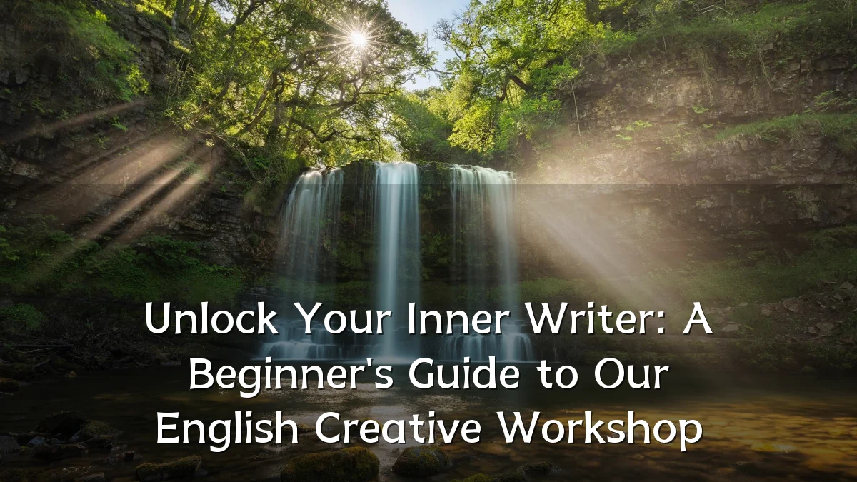 Unlock Your Inner Writer: A Beginner's Guide to Our English Creative Workshop