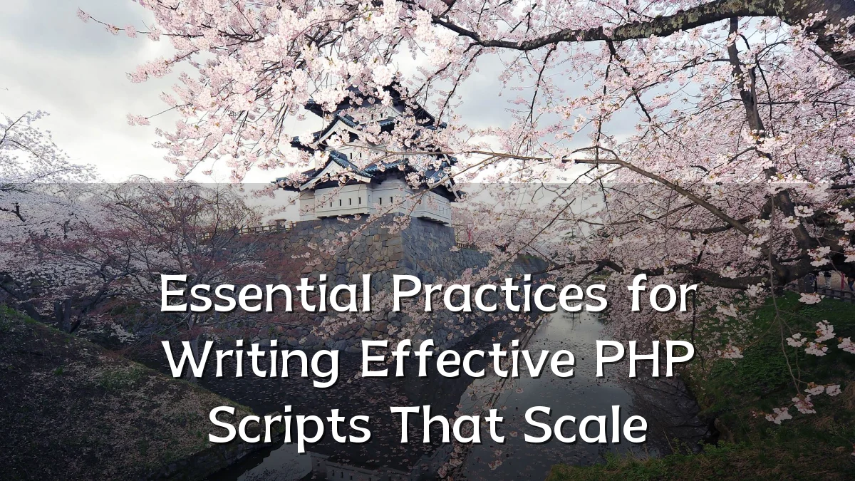 Essential Practices for Writing Effective PHP Scripts That Scale