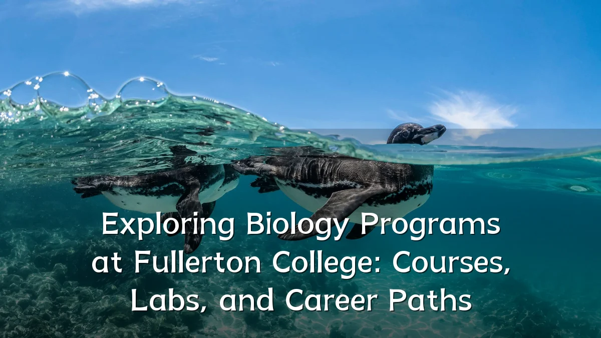 Exploring Biology Programs at Fullerton College: Courses, Labs, and Career Paths