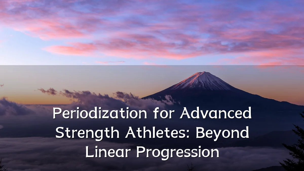 Periodization for Advanced Strength Athletes: Beyond Linear Progression