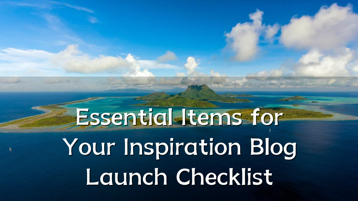 Essential Items for Your Inspiration Blog Launch Checklist