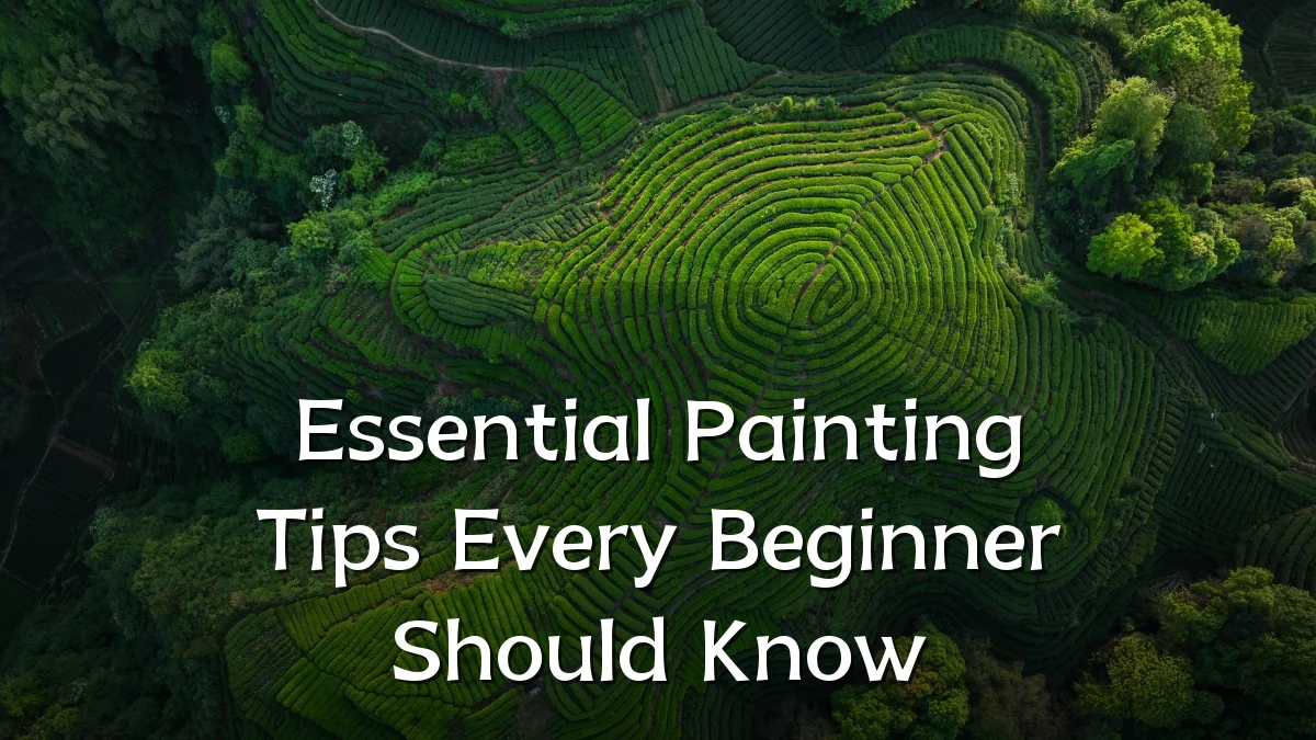 Essential Painting Tips Every Beginner Should Know