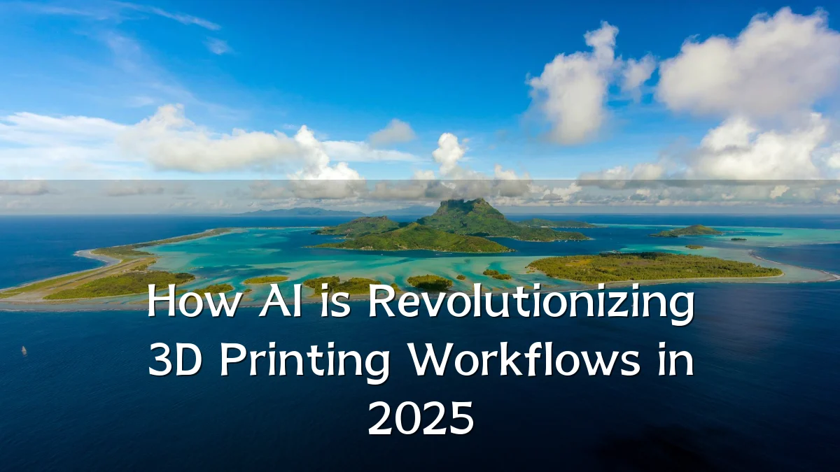 How AI is Revolutionizing 3D Printing Workflows in 2025
