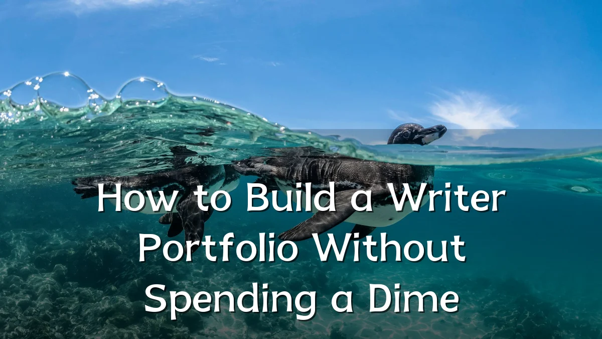 How to Build a Writer Portfolio Without Spending a Dime