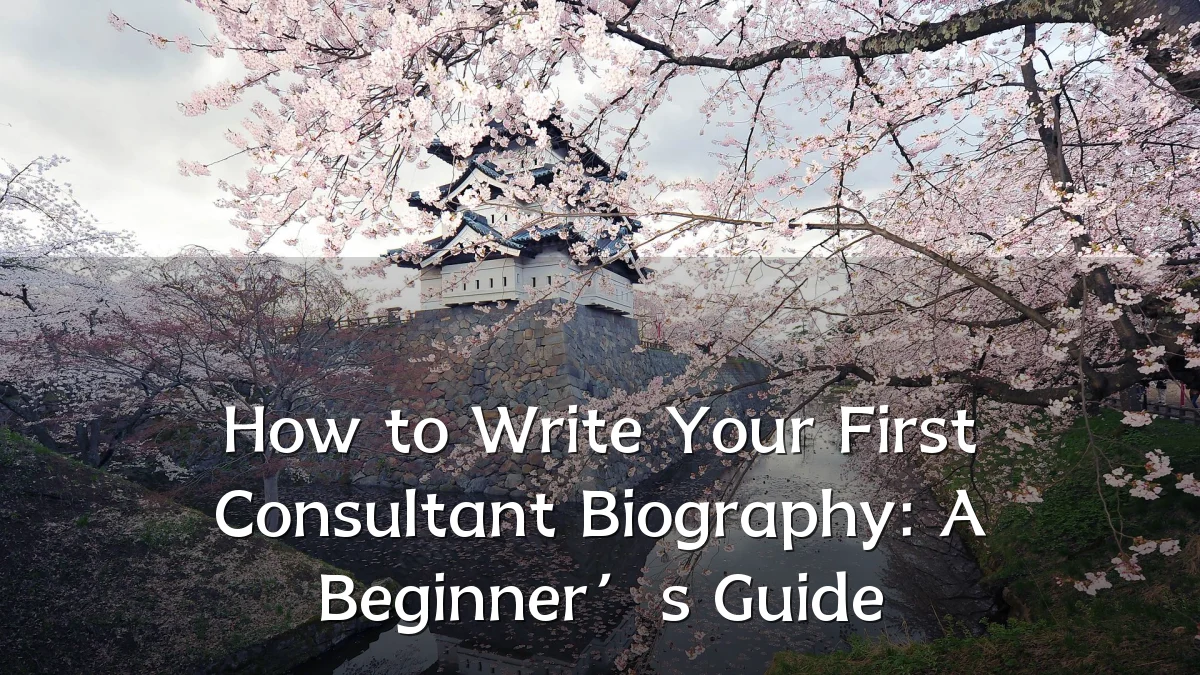 How to Write Your First Consultant Biography: A Beginner’s Guide