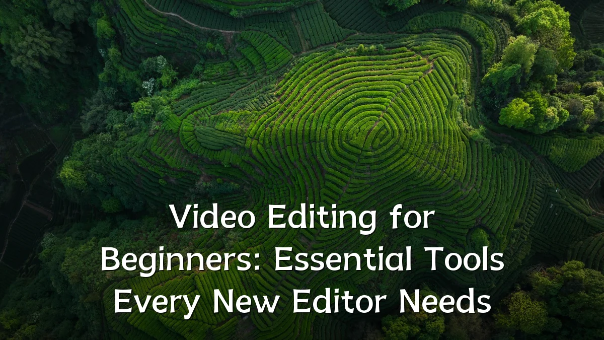 Video Editing for Beginners: Essential Tools Every New Editor Needs