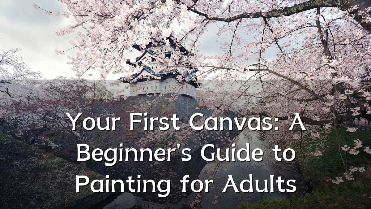 Your First Canvas: A Beginner's Guide to Painting for Adults
