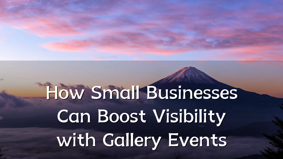 How Small Businesses Can Boost Visibility with Gallery Events
