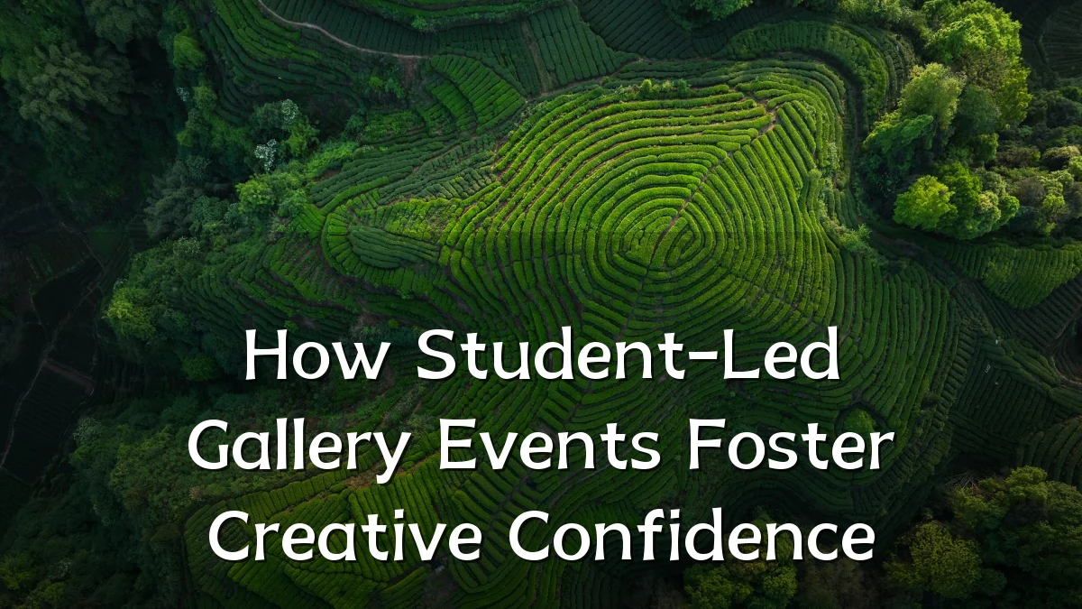 How Student-Led Gallery Events Foster Creative Confidence