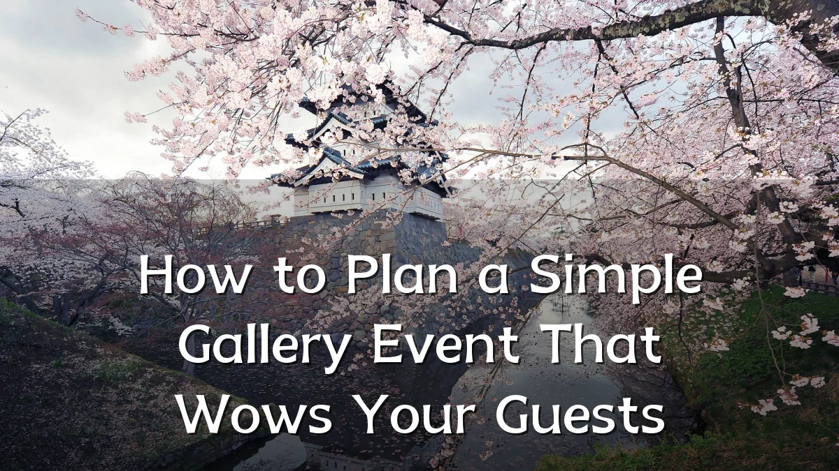 How to Plan a Simple Gallery Event That Wows Your Guests