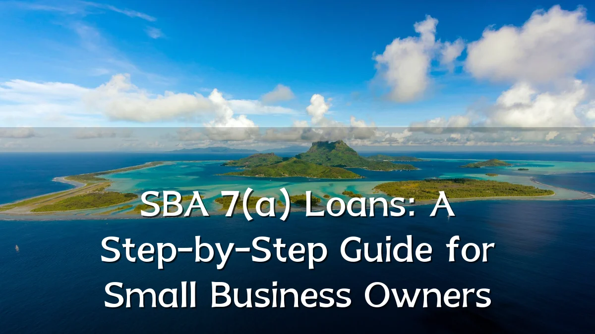 SBA 7(a) Loans: A Step-by-Step Guide for Small Business Owners