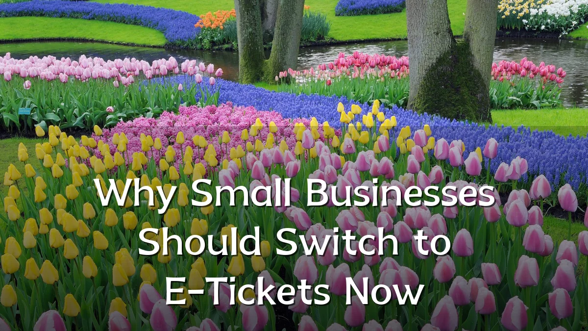 Why Small Businesses Should Switch to E-Tickets Now