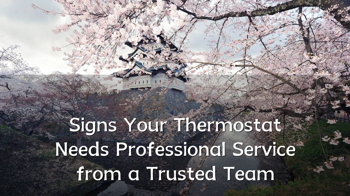 Signs Your Thermostat Needs Professional Service from a Trusted Team