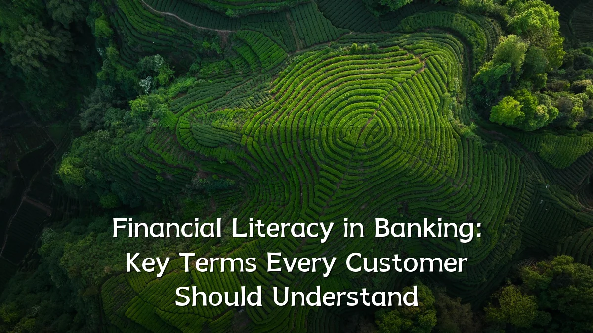 Financial Literacy in Banking: Key Terms Every Customer Should Understand