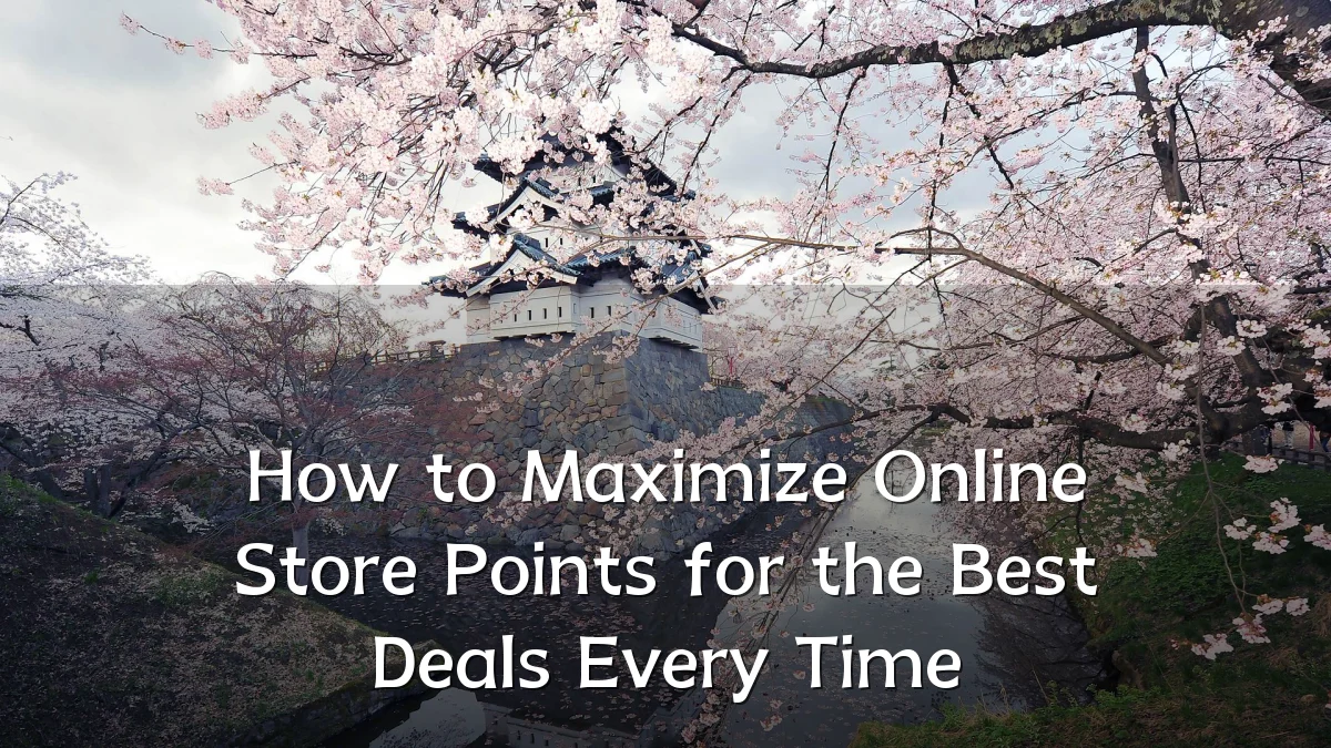 How to Maximize Online Store Points for the Best Deals Every Time